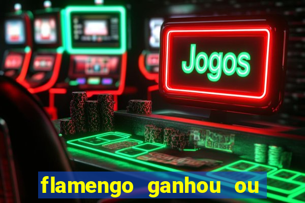 flamengo ganhou ou perdeu hoje